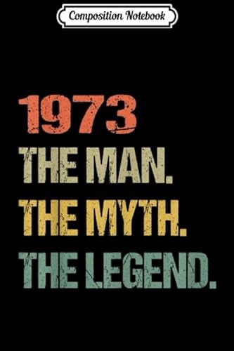 Composition Notebook: The Myth The Legend 1973 47th Birthday Gifts 47 years old Journal/Notebook Blank Lined Ruled 6x9 100 Pages