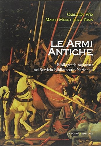 25 - LE ARMI ANTICHE. BIBLIOGRAFIA RAGIONATA NEL SERVIZIO BIBLIOTECARIO NAZIONALE