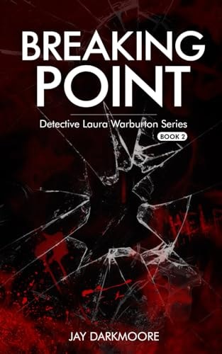 Breaking Point: Detective Laura Warburton Series: Book Two (Detective Laura Warburton Crime Series)