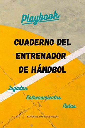 Cuaderno del Entrenador de Balonmano / Hándbol - Diseña la estrategia y la preparación de tu equipo como un profesional: Libreta de tamaño A5 con ... y medio campo de Balonmano (Spanish Edition)