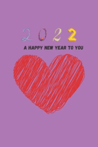 2022 A HAPPY NEW YEAR TO YOU: New Year notebook gift for your LOVE 120 pages 6x9 inch