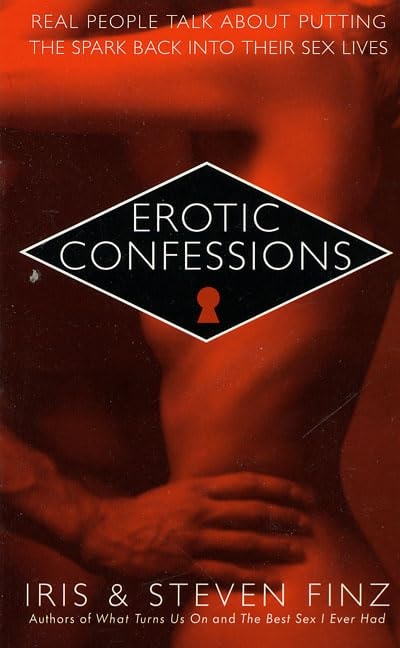 Erotic Confessions: Real People Talk About Putting the Spark Back in Their Sex