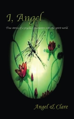 I, Angel: True stories of a psychic's encounters with the spirit world