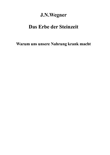 Das Erbe der Steinzeit: Warum uns unsere Nahrung krank macht (German Edition)