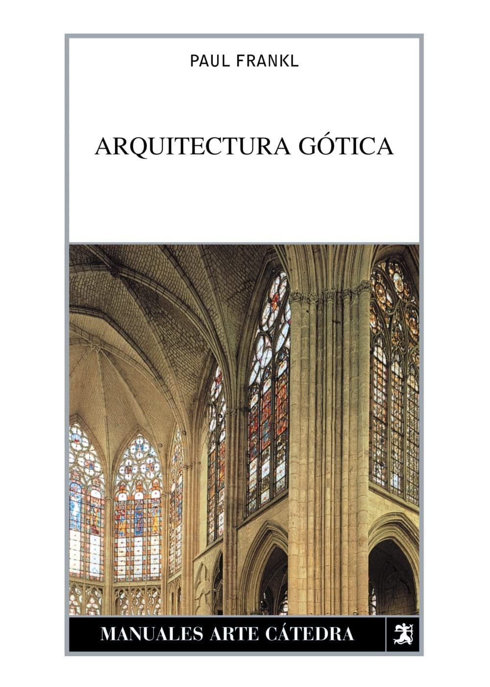 Arquitectura gótica (Manuales Arte Catedra / Cathedral Art Manuals) (Spanish Edition)