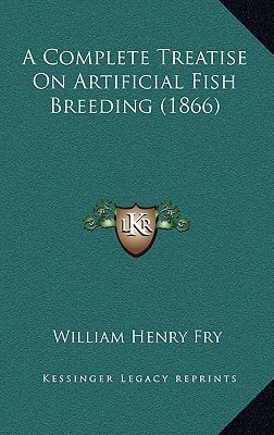 A Complete Treatise On Artificial Fish Breeding (1866)