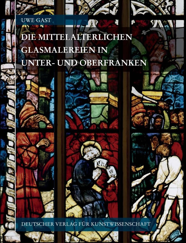 Corpus Vitrearum Medii Aevi Deutschland / Die Mittelalterlichen Glasmalereien in Unter- Und Oberfranken: Ohne Munnerstadt (German Edition)
