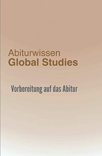 Abiturwissen Global Studies: kompaktes Oberstufenwissen zur Vorbereitung auf das Abitur (Berufliches Gymnasium) (German Edition)