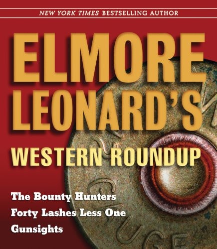 Elmore Leonard's Western Roundup: The Bounty Hunters, Forty Lashes Less One, and Gunsights
