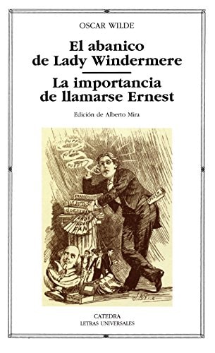El abanico de Lady Windermere; La importancia de llamarse Ernest (Letras Universales) (Spanish Edition)