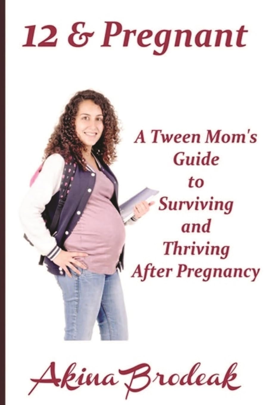 12 & Pregnant: A Tween Mom's Guide to Surviving and Thriving After Pregnancy