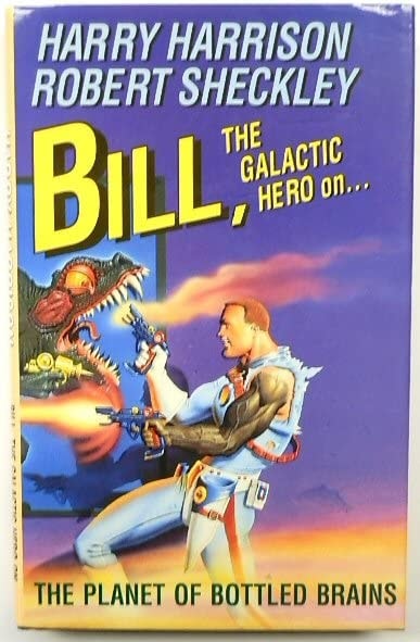 Bill, the Galactic Hero on the Planet of Bottled Brains