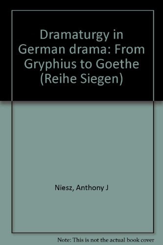 Dramaturgy in German Drama: From Gryphius to Goethe
