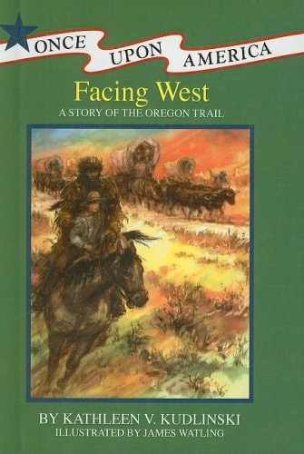 Facing West: A Story of the Oregon Trail (Once Upon America (Prebound))