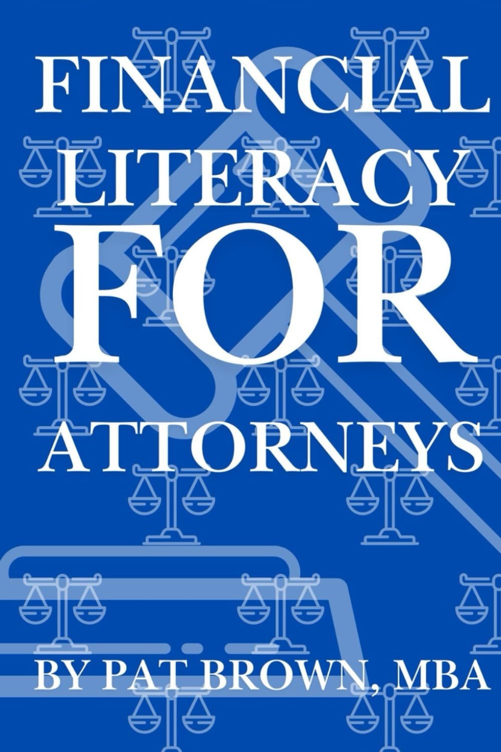 Financial Literacy For Attorneys: "What Every Attorney Needs to Know About Money but Was Never Taught in Law School"