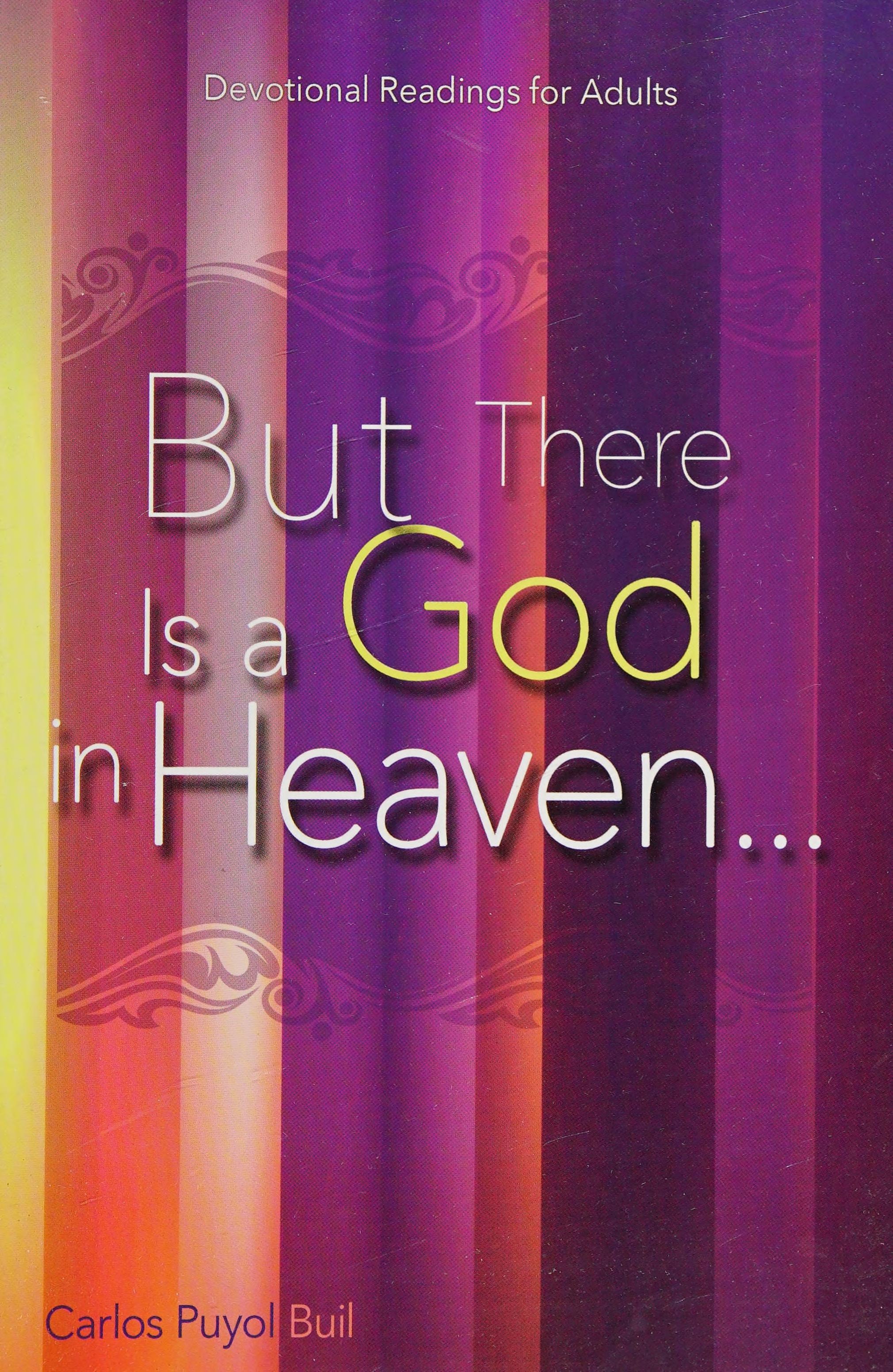 But There Is a God in Heaven: Devotional Readings for Adults