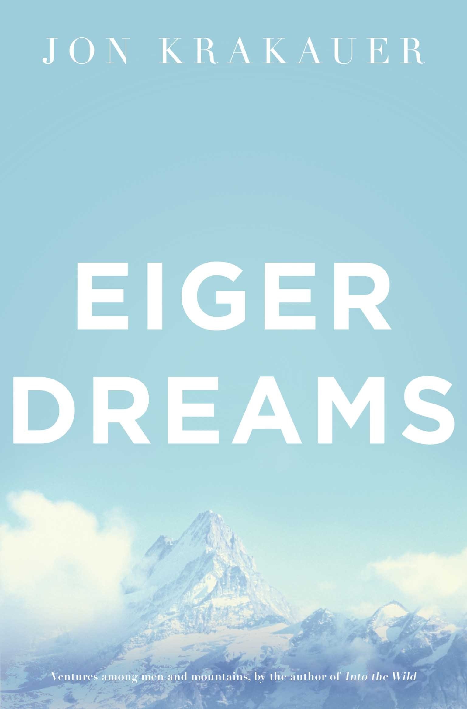 Eiger Dreams : Ventures Among Men and Mountains