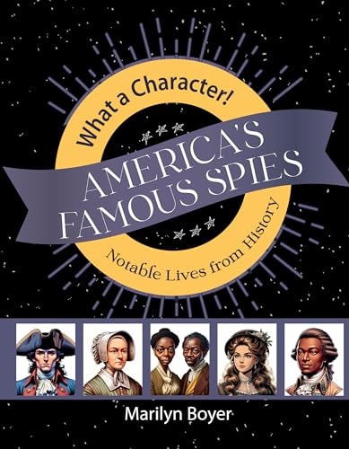 America's Famous Spies (What a Character! Notable Lives from History)