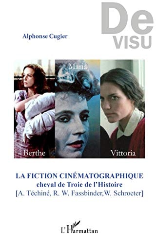La fiction cinématographique: Cheval de Troie de l'Histoire [A. Téchiné, R. W. Fassbinder, W. Schroeter] (French Edition)