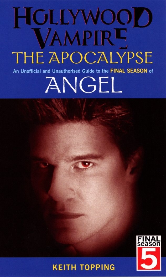 Hollywood Vampire: The Apocalypse: An Official and Unauthorised Guide to the Final Season of Angel