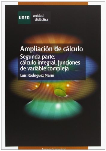 Ampliación de cálculo. Segunda parte: cálculo integral, funciones de variable compleja