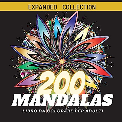 200 Mandalas Libro da colorare per adulti: La più Bella Selezione di Fiori Mandala Che Alleviano lo Stress per Rilassarsi e la Consapevolezza, Disegni ... Meditazione e la Creatività (Italian Edition)