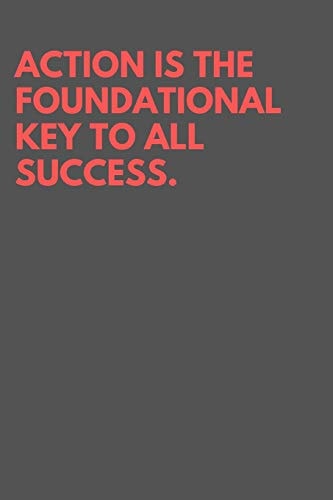 Action is the foundational key to all success.: Lined Journal / Notebooks 120 Pages (6" X 9"