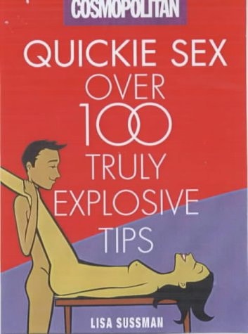 Cosmopolitan : Quickie Sex - Over 100 Truly Explosive Tips