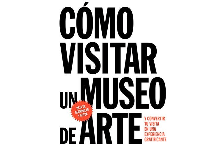 Cómo visitar un museo de arte: y convertir su visita en una experiencia gratificante (Spanish Edition)