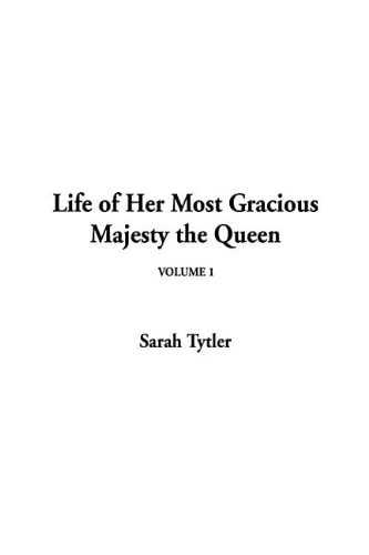 Life of Her Most Gracious Majesty the Queen, V1