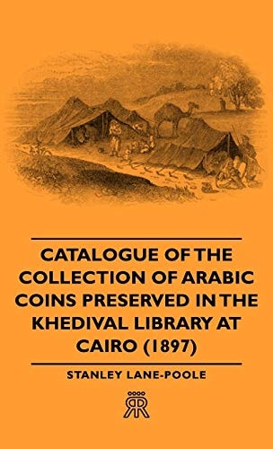 Catalogue of the Collection of Arabic Coins Preserved in the Khedival Library at Cairo 1897