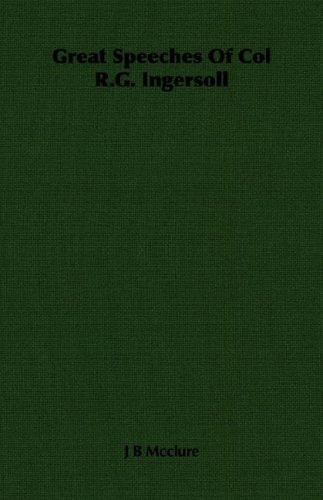 Great Speeches Of Col R.G. Ingersoll