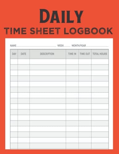 Daily Time Sheet Log Book: Simple Time Sheet Logbook to Record Work Hours of Employees or for Personal Use