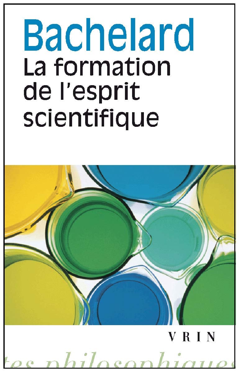 Gaston Bachelard: La Formation de l'Esprit Scientifique: Contribution a Une Psychanalyse de la Connaissance Objective (Bibliotheque Des Textes Philosophiques - Poche) (French Edition)