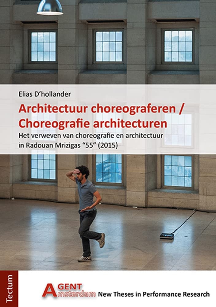 Architectuur Choreograferen / Choreografie Architecturen: Het Verweven Van Choreografie En Architectuur in Radouan Mrizigas 55 (Dutch Edition)