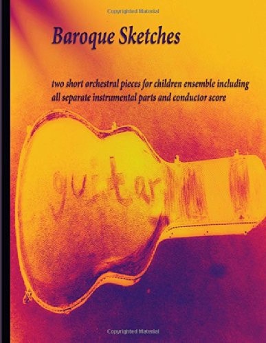 Baroque Sketches: two short orchestral pieces for children ensemble including all separate instrumental parts and conductor score
