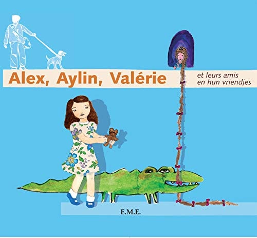 Alex, Aylin, Valérie: Et leurs amis / En hun vriendjes