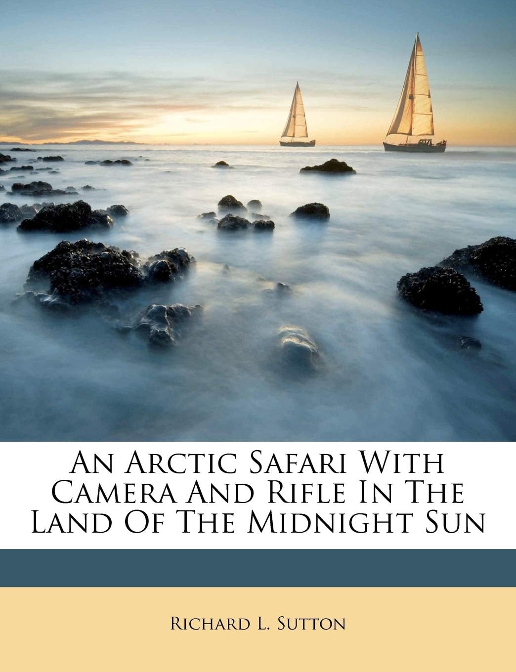 An Arctic Safari With Camera And Rifle In The Land Of The Midnight Sun
