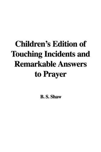 Children's Edition of Touching Incidents and Remarkable Answers to Prayer