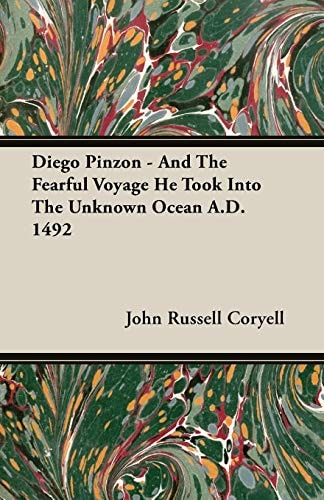 Diego Pinzon and the Fearful Voyage He Took into the Unknown Ocean A.d. 1492