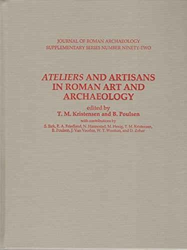 Ateliers and Artisans in Roman Art and Archaeology (Jra Supplementary)