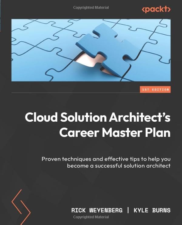 Cloud Solution Architect's Career Master Plan: Proven techniques and effective tips to help you become a successful solution architect