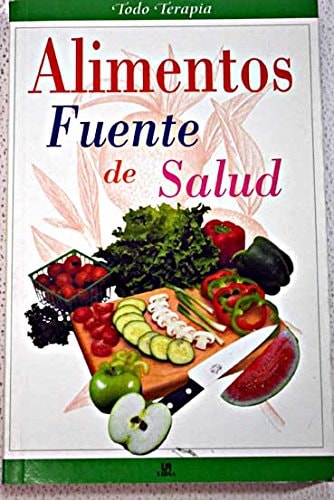 Alimentos fuente de salud / Source of Health Food (Todo Terapia Series) (Spanish Edition)