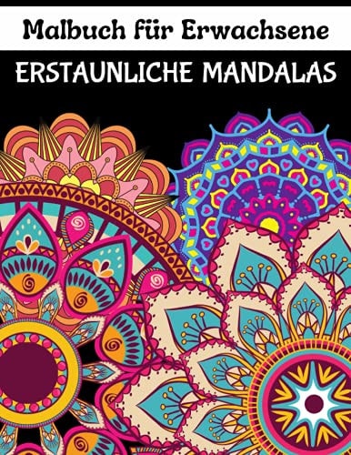 Erstaunliche Mandalas Malbuch für Erwachsene: wunderschöne Mandalas zum Ausmalen im hochwertigen Malblock - Malbuch für Kinder und Erwachsene zur ... Förderung der Kreativität (German Edition)
