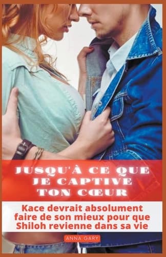 Jusqu'à ce que je captive ton coeur (French Edition)