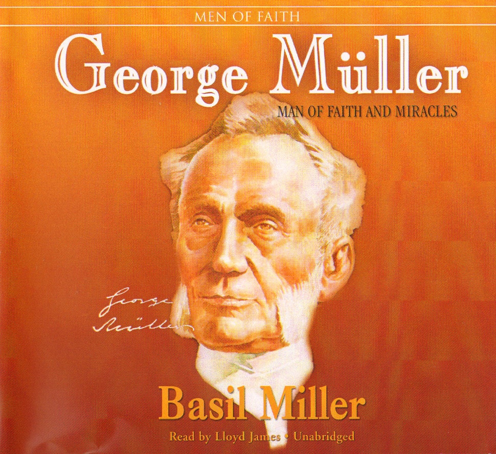 George Muller: Man of Faith and Miracles: Men and Women of Faith Series (Men of Faith (Blackstone))