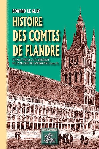 HISTOIRE DES COMTES DE FLANDRE - TOME II : DU XIIIE SIECLE A L'AVENEMENT DE LA MAISON DE BOURGOGNE