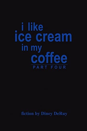 i like ice cream in my coffee: part four