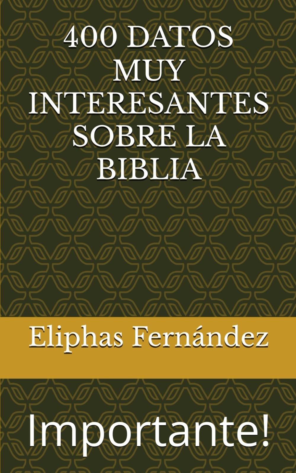 400 DATOS MUY INTERESANTES SOBRE LA BIBLIA: ¡Contiene muchas Curiosidades! (Spanish Edition)