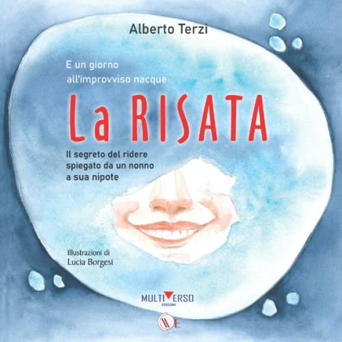 E un giorno all'improvviso nacque la Risata: Il segreto del ridere spiegato da un nonno a sua nipote (Italian Edition)